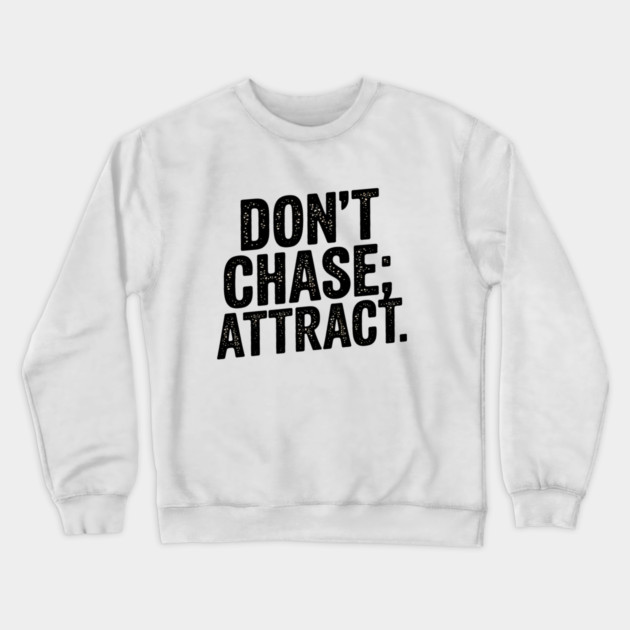 Dont chase Attract, mindset shift Crewneck Sweatshirt by logiamerch