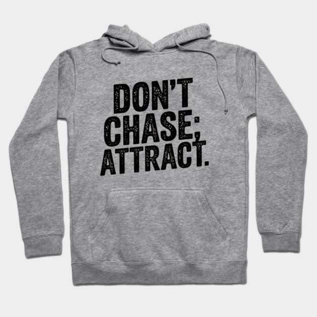 Dont chase Attract, mindset shift Hoodie by logiamerch