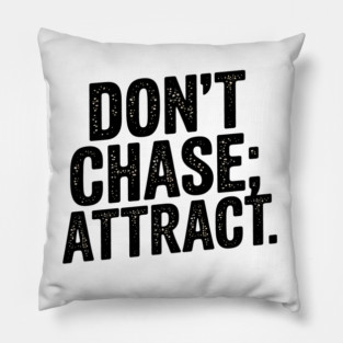 Dont chase Attract, mindset shift Pillow