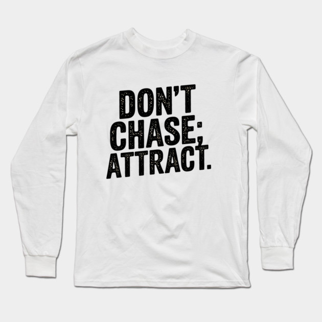 Dont chase Attract, mindset shift Long Sleeve T-Shirt by logiamerch