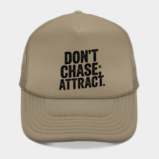 Dont chase Attract, mindset shift Hat