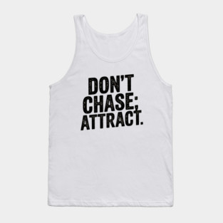 Dont chase Attract, mindset shift Tank Top