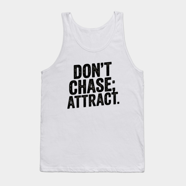 Dont chase Attract, mindset shift Tank Top by logiamerch