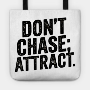 Dont chase Attract, mindset shift Tote