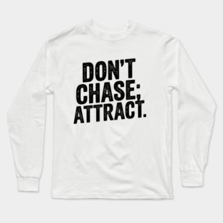 Dont chase Attract, mindset shift Long Sleeve T-Shirt