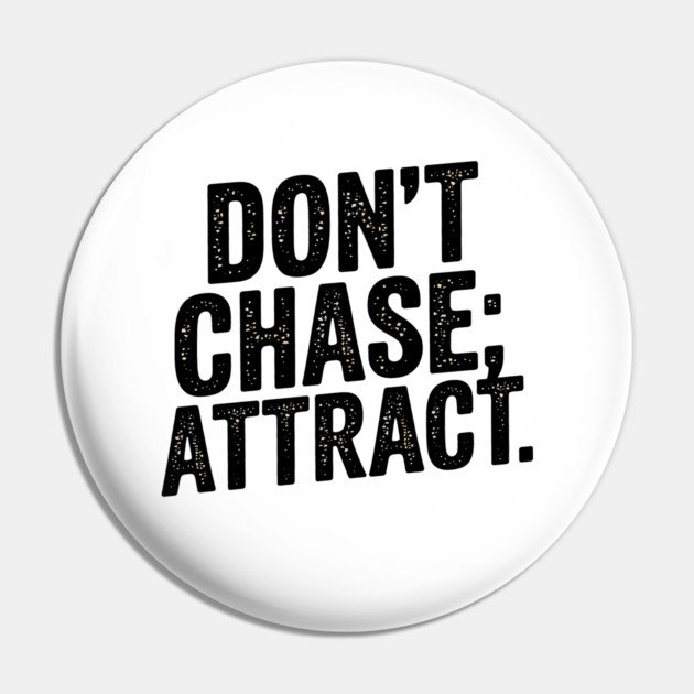 Dont chase Attract, mindset shift Pin by logiamerch