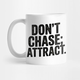 Dont chase Attract, mindset shift Mug
