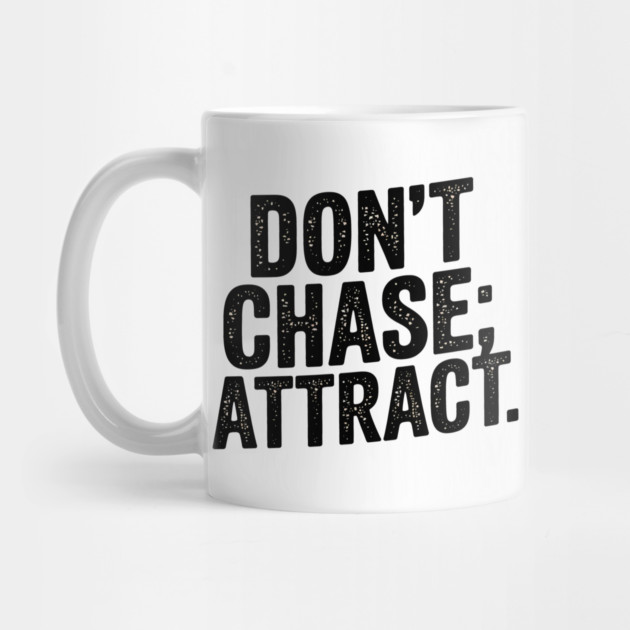Dont chase Attract, mindset shift by logiamerch