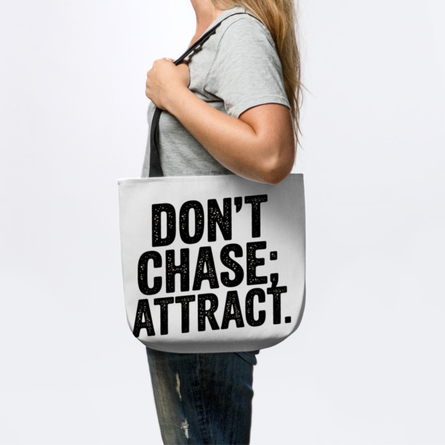 Dont chase Attract, mindset shift by logiamerch