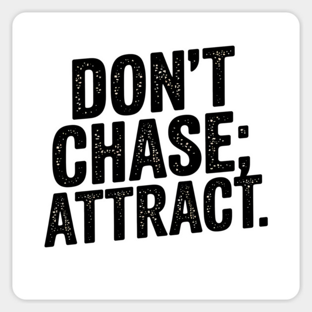 Dont chase Attract, mindset shift Magnet by logiamerch