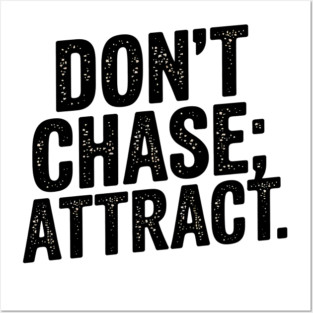 Dont chase Attract, mindset shift Posters and Art