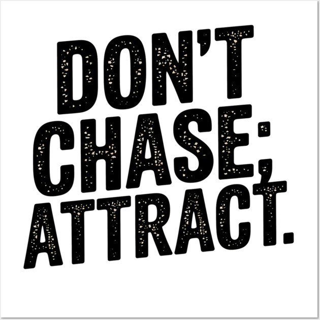 Dont chase Attract, mindset shift Wall Art by logiamerch