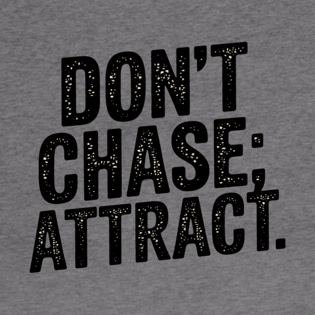 Dont chase Attract, mindset shift by logiamerch