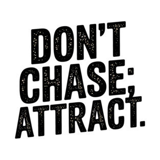 Dont chase Attract, mindset shift T-Shirt