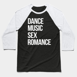 Dance, Music, Sex, Romance Baseball T-Shirt