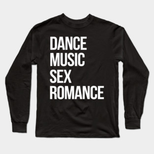 Dance, Music, Sex, Romance Long Sleeve T-Shirt