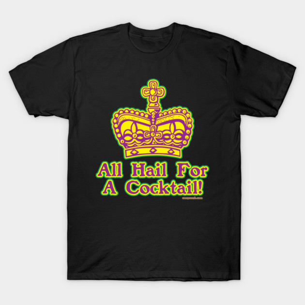 All Hail For A Cocktail T-Shirt by campsnash