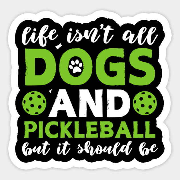 Dogs And Pickleball Sticker by The WYLD Tribe
