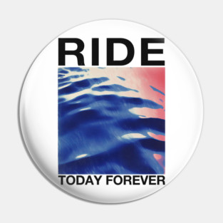 RIDE …Today Forever …… Original Fan Artwork Pin
