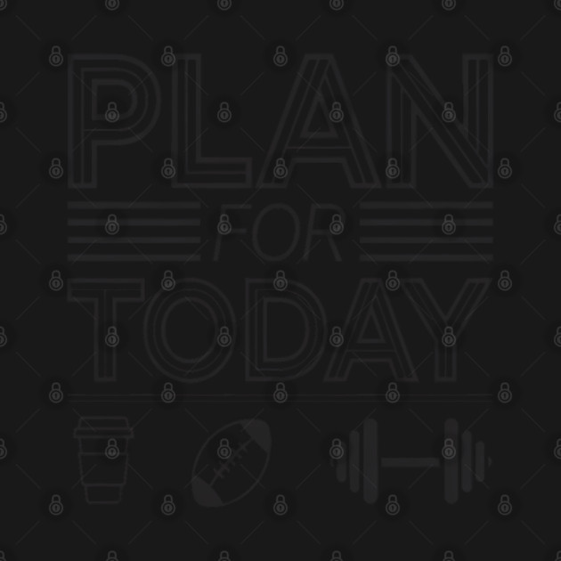 Plan For Today: Coffee, Football, and Weights, A Fun Fitness Design by Pixel Threads 