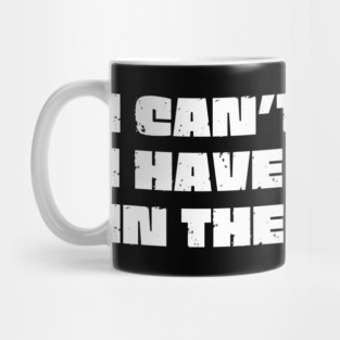 I Can't I Have Plans In The Garage Mug