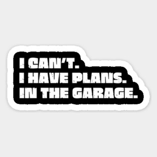 I Can't I Have Plans In The Garage Magnet