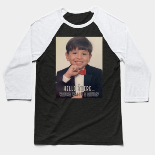 Hello There... Wanna Watch A Movie? Baseball T-Shirt
