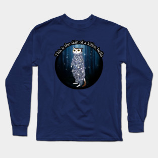 This is the skin of a killer, bella Long Sleeve T-Shirt