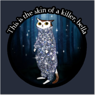 This is the skin of a killer, bella Posters and Art