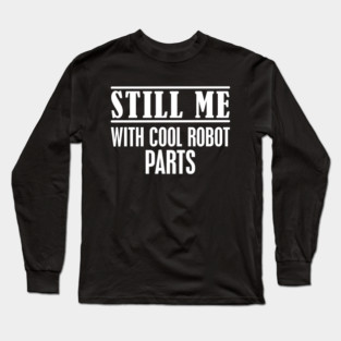 Knee replacement - Still me with robot parts Long Sleeve T-Shirt