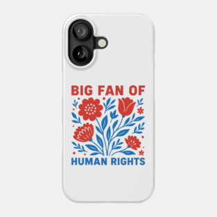 Big-Fan-Of-Human-Rights Phone Case