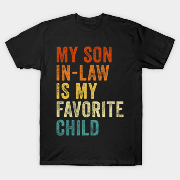 My Son In Law Is My Favorite Child Funny Mother In Law Retro Vintage T-Shirt by JusticeDood