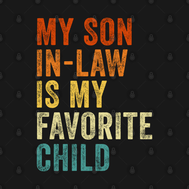 My Son In Law Is My Favorite Child Funny Mother In Law Retro Vintage by JusticeDood