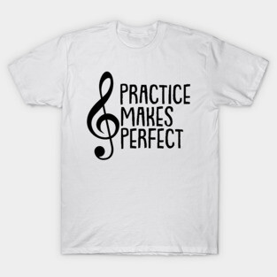Practice Makes Perfect - Music T-Shirt