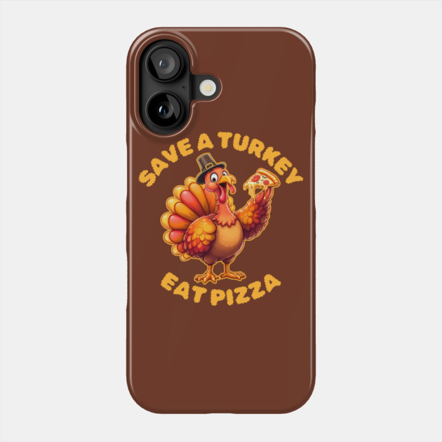 Save A Turkey Eat Pizza Thanksgiving Phone Case by Creatifly Graphic Tees