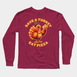 Save A Turkey Eat Pizza Thanksgiving Long Sleeve T-Shirt