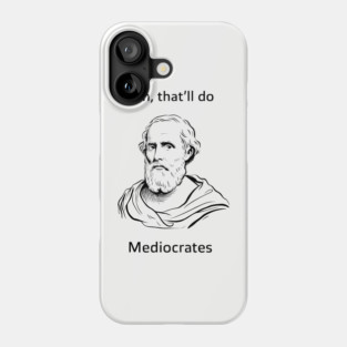 Ehh That'll Do Mediocrates Funny Philosophy Pun Phone Case