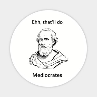Ehh That'll Do Mediocrates Funny Philosophy Pun Magnet