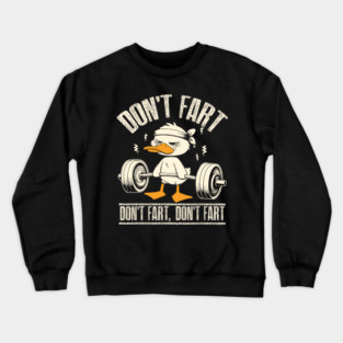 Don't Fart Duck Funny Fitness Gym Workout Weights Squat Crewneck Sweatshirt