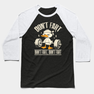 Don't Fart Duck Funny Fitness Gym Workout Weights Squat Baseball T-Shirt