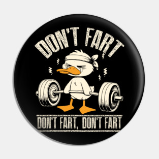 Don't Fart Duck Funny Fitness Gym Workout Weights Squat Pin
