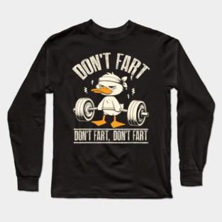 Don't Fart Duck Funny Fitness Gym Workout Weights Squat Long Sleeve T-Shirt