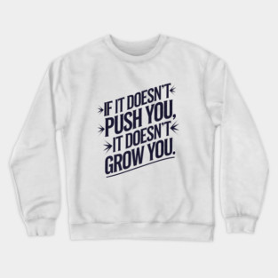 Motivational Saying, If it Dosen't Grow You Crewneck Sweatshirt