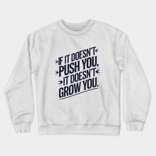 Motivational Saying, If it Dosen't Grow You Crewneck Sweatshirt by logiamerch
