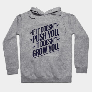 Motivational Saying, If it Dosen't Grow You Hoodie