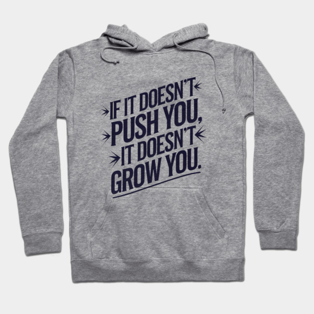Motivational Saying, If it Dosen't Grow You Hoodie by logiamerch