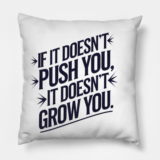 Motivational Saying, If it Dosen't Grow You Pillow by logiamerch