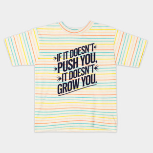 Motivational Saying, If it Dosen't Grow You Kids T-Shirt
