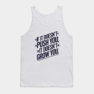 Motivational Saying, If it Dosen't Grow You Tank Top