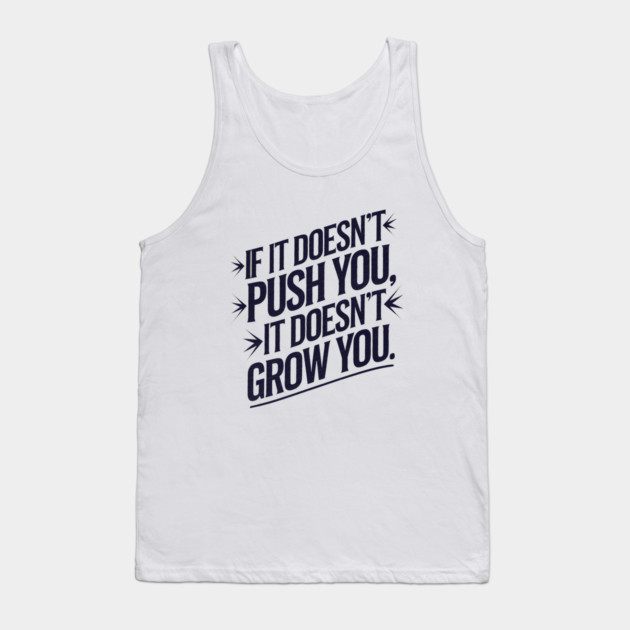 Motivational Saying, If it Dosen't Grow You Tank Top by logiamerch